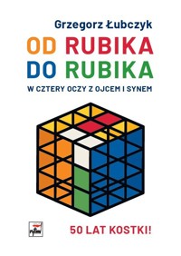 Od Rubika do Rubika. W cztery oczy z ojcem i synem - Grzegorz Łubczyk - książka