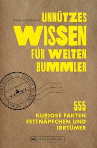 Unnützes Wissen für Weltenbummler. 555 kuriose Fakten, Fettnäpfchen und Irrtümer. - Klaus Viedebantt - ebook