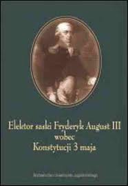 Elektor saski Fryderyk August III wobec Konstytucji 3 maja - Kocój Henryk - ebook