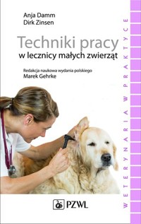 Techniki pracy w lecznicy małych zwierząt - Anja Damm, Dirk Zinsen - książka