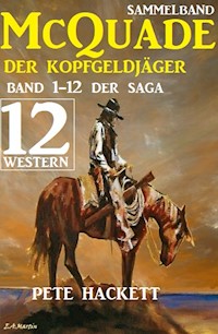 McQuade - Der Kopfgeldjäger, Teil 1-12 der Saga (Western) - Pete Hackett - ebook