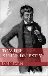 Tom der kleine Detektiv - Mark Twain - ebook
