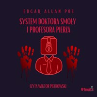 System doktora Smoły i profesora Pierza. Historia z dźwiękiem. - E. A. Poe - audiobook