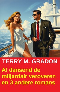 Al dansend de miljardair veroveren en 3 andere romans - Terry M. Gradon - ebook