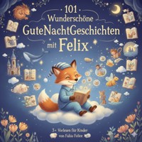 Felix & 101 Wunderschöne Kinder Gutenachtgeschichten mit Felix als Hauptfigur. - Fabio Felice - ebook
