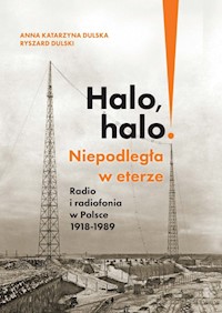 Halo, halo! Niepodległa w eterze - Dulska Anna Katarzyna, Dulski Ryszard - książka