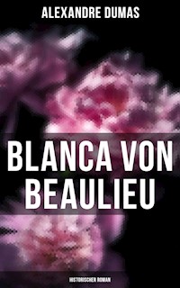 Blanca von Beaulieu: Historischer Roman - Alexandre Dumas - ebook