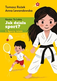 Jak działa sport? Sporty letnie - dr Tomasz Rożek, Anna Lewandowska - ebook