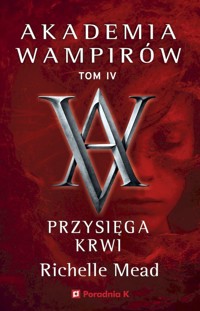 Przysięga krwi. Akademia wampirów. Tom 4 - Richelle Mead - książka