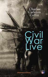 Civil War Live (Illustrated Edition) - Charles Carleton Coffin - ebook