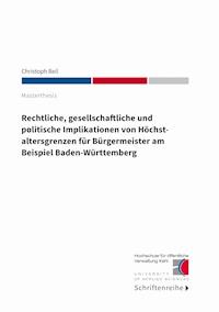 Rechtliche, gesellschaftliche und politische Implikationen von Höchstaltersgrenzen für Bürgermeister am Beispiel Baden-Württemberg - Christoph Beil - ebook