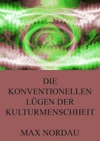 Die konventionellen Lügen der Kulturmenschheit - Max Nordau - ebook