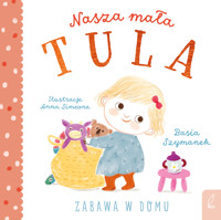 Nasza mała Tula. Zabawa w domu - Basia Szymanek - książka