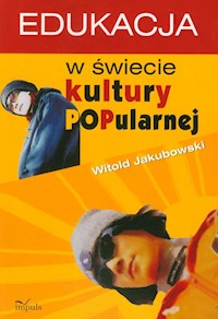 Edukacja w świecie kultury popularnej - Witold Jakubowski - książka