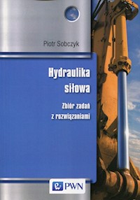 Hydraulika siłowa Zbiór zadań z rozwiązaniami - Sobczyk Piotr - książka