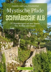 Mystische Pfade Schwäbischen Alb: 35 Wanderungen auf den Spuren von Mythen und Sagen - Lars Freudenthal - ebook