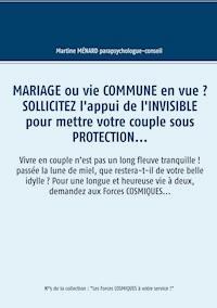 Mariage ou vie commune en vue ? Sollicitez l'appui de l'invisible pour mettre votre couple sous protection... - Martine Ménard - ebook