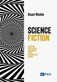 Science Fiction. Oszustwa, uprzedzenia, zaniedbania i szum informacyjny w nauce - Stuart Ritchie - książka