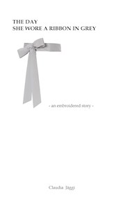 The day she wore a ribbon in grey - Claudia Jäggi - ebook