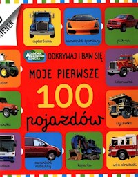Moje pierwsze 100 pojazdów Odkrywaj i baw się - Friggens Nicola, Powell Sarah, Oliver Amy - książka