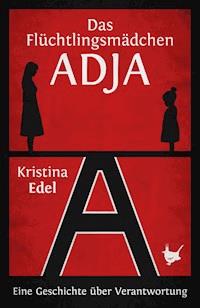 Das Flüchtlingsmädchen Adja - Kristina Edel - ebook