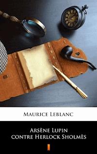 Arsène Lupin contre Herlock Sholmès - Maurice Leblanc - ebook