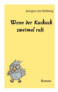 Wenn der Kuckuck zweimal ruft - Juergen von Rehberg - ebook