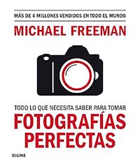 Todo lo que necesita saber para tomar fotografías perfectas - Michael Freeman - ebook