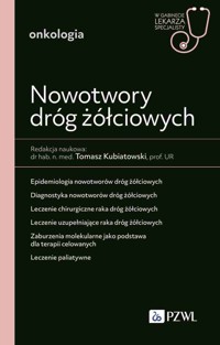 Nowotwory dróg żółciowych. W gabinecie lekarza specjalisty. Onkologia - Tomasz Kubiatowski - książka