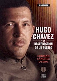 Hugo Chávez y la resurrección de un pueblo - Germán Sánchez Otero - ebook