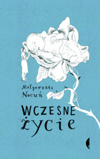 Wczesne życie. Małgorzata Nocuń - Małgorzata Nocuń - ebook + książka