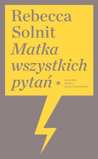 Matka wszystkich pytań - Rebecca Solnit - książka