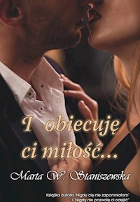 I obiecuję ci miłość... - Staniszewska Marta W. - książka