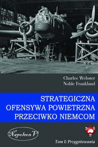 Strategiczna Ofensywa Powietrzna przeciwko Niemcom. Tom I. Przygotowania - Charles Webster, Noble Frankland - ebook