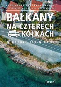 Bałkany na czterech kółkach - Aleksandra Zagórska-Chabros - książka