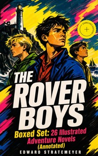 THE ROVER BOYS Boxed Set: 26 Illustrated Adventure Novels (Annotated) - Edward Stratemeyer - ebook