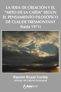La idea de creación y el "Mito de la caída" según el pensamiento filosófico de Claude Tresmontant (hasta 1971) - Ramón Rosal Cortés - ebook