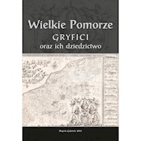 Wielkie Pomorze Gryfici i ich dziedzictwo -  - książka
