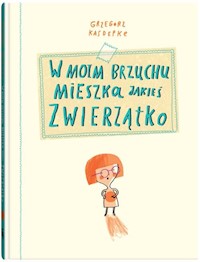 W moim brzuchu mieszka jakieś zwierzątko - Kasdepke Grzegorz - książka