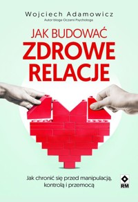 Jak budować zdrowe relacje - Wojciech Adamowicz - książka