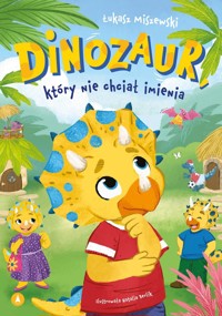 Dinozaur, który nie chciał imienia - Łukasz Miszewski - książka