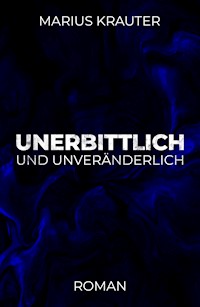 Unerbittlich und unveränderlich - Marius Krauter - ebook
