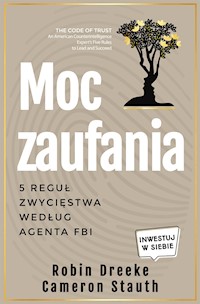 Moc zaufania. 5 reguł zwycięstwa  według agenta fai - Robin Dreeke, Cameron Stauth - ebook