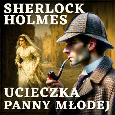 Okładka książki Sherlock Holmes. Ucieczka panny młodej