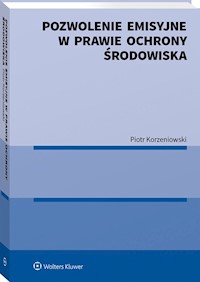 Pozwolenie emisyjne w prawie ochrony środowiska - Korzeniowski Piotr - książka