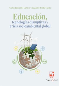 Educación, tecnologías disruptivas y crisis socioambiental global - Carlos Uribe Gartner - ebook