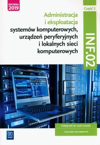 Administracja i eksploatacja systemów komputerowych, urządzeń peryferyjnych i lokalnych sieci komputerowych. INF.02. Część 3 - Osetek Sylwia, Pytel Krzysztof - książka