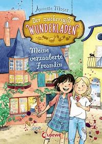 Der zuckersüße Wunderladen (Band 1) - Meine verzauberte Freundin - Annette Moser - ebook