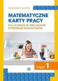 Matematyczne karty pracy dla uczniów ze specjalnymi potrzebami edukacyjnymi. Część 1 - Słupek Kazimierz - książka
