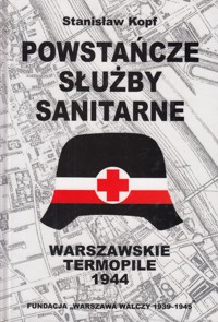 Powstańcze służby sanitarne. Warszawskie Termopile 1944 - Stanisław Kopf - ebook